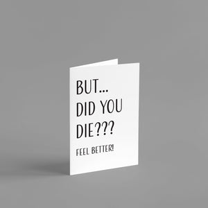 But Did You Die Feel Better Card